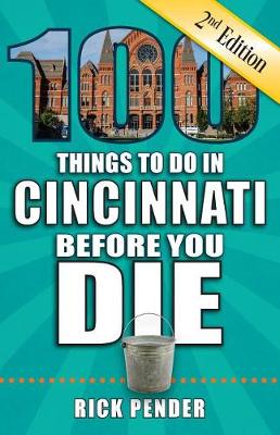 Cover of 100 Things to Do in Cincinnati Before You Die, 2nd Edition