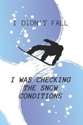 Book cover for I Didn't Fall I was Checking The Snow Conditions