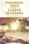 Book cover for El Poderoso Jesus en el Cuarto de Guerra