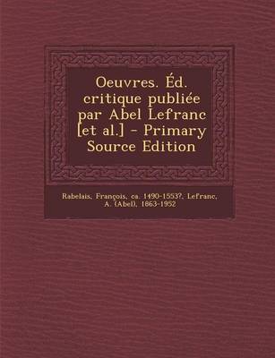 Book cover for Oeuvres. Ed. Critique Publiee Par Abel Lefranc [Et Al.] - Primary Source Edition