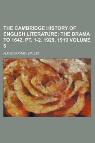 Cover of The Cambridge History of English Literature; The Drama to 1642, PT. 1-2. 1929, 1919 Volume 6