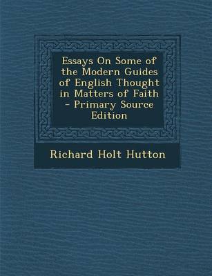 Book cover for Essays on Some of the Modern Guides of English Thought in Matters of Faith