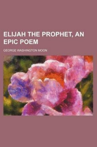 Cover of Elijah the Prophet, an Epic Poem