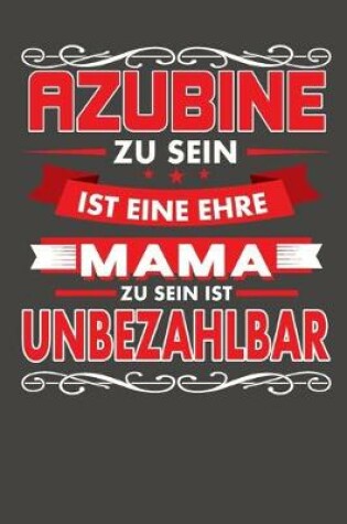 Cover of Azubine Zu Sein Ist Eine Ehre - Mama Zu Sein Ist Unbezahlbar