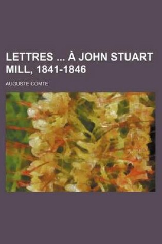 Cover of Lettres a John Stuart Mill, 1841-1846