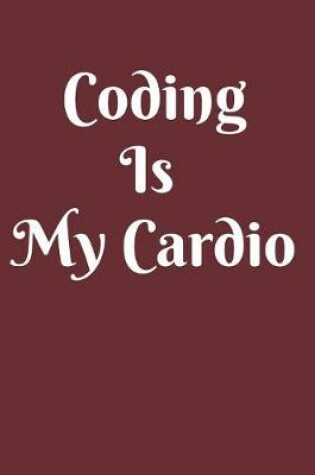 Cover of Coding Is My Cardio Notebook Journal