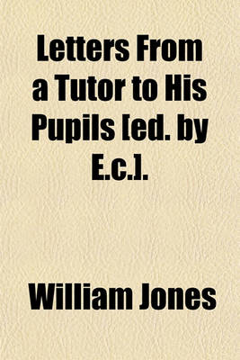 Book cover for Letters from a Tutor to His Pupils [Ed. by E.C.].