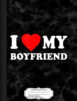 Book cover for I Love My Boyfriend Composition Notebook