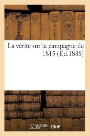 Cover of La Verite Sur La Campagne de 1815