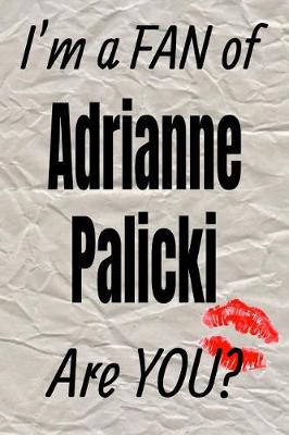 Book cover for I'm a Fan of Adrianne Palicki Are You? Creative Writing Lined Journal