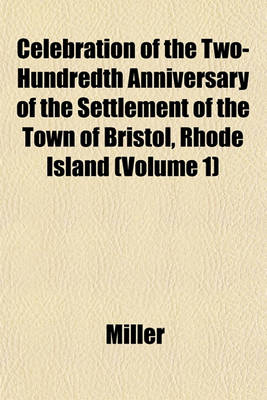 Book cover for Celebration of the Two-Hundredth Anniversary of the Settlement of the Town of Bristol, Rhode Island (Volume 1)