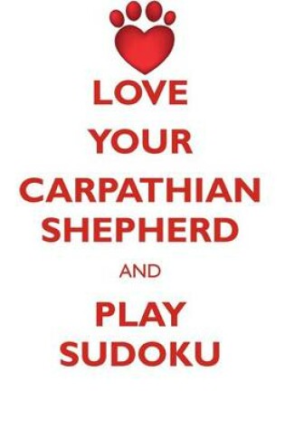 Cover of LOVE YOUR CARPATHIAN SHEPHERD AND PLAY SUDOKU CARPATHIAN SHEPHERD SUDOKU LEVEL 1 of 15