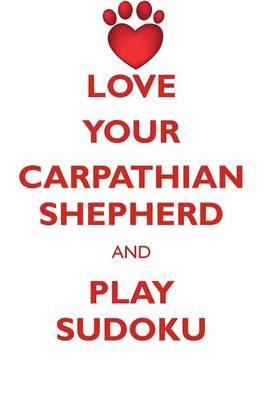 Book cover for LOVE YOUR CARPATHIAN SHEPHERD AND PLAY SUDOKU CARPATHIAN SHEPHERD SUDOKU LEVEL 1 of 15