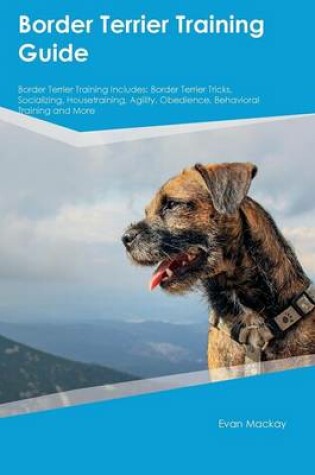 Cover of Border Terrier Training Guide Border Terrier Training Includes