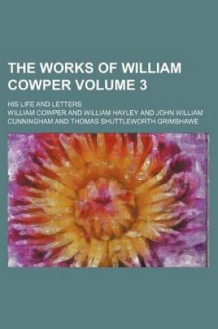 Cover of The Works of William Cowper Volume 3; His Life and Letters