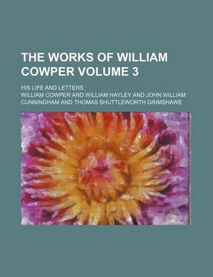 Book cover for The Works of William Cowper Volume 3; His Life and Letters