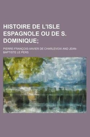 Cover of Histoire de L'Isle Espagnole Ou de S. Dominique