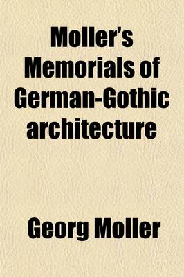 Book cover for Moller's Memorials of German-Gothic Architecture