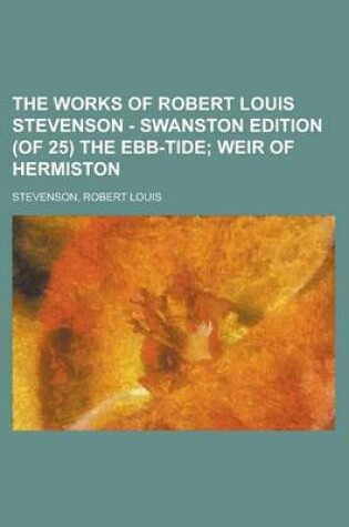 Cover of The Works of Robert Louis Stevenson - Swanston Edition (of 25) the Ebb-Tide (XIX); Weir of Hermiston