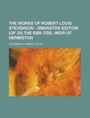 Book cover for The Works of Robert Louis Stevenson - Swanston Edition (of 25) the Ebb-Tide (XIX); Weir of Hermiston