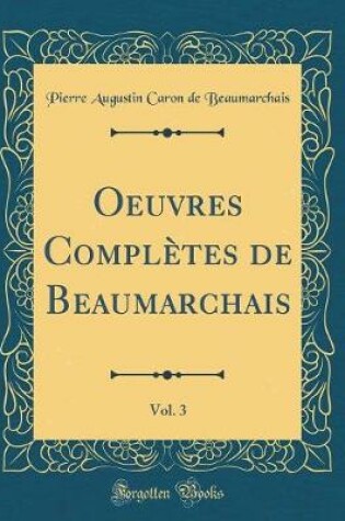 Cover of Oeuvres Completes de Beaumarchais, Vol. 3 (Classic Reprint)