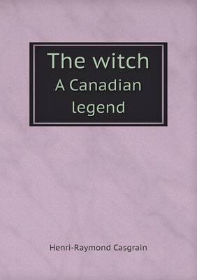 Book cover for The witch A Canadian legend