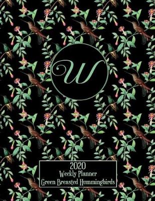 Book cover for 2020 Weekly Planner - Green Breasted Hummingbirds - Personalized Letter W - 14 Month Large Print