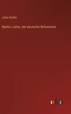 Book cover for Martin Luther, der deutsche Reformator