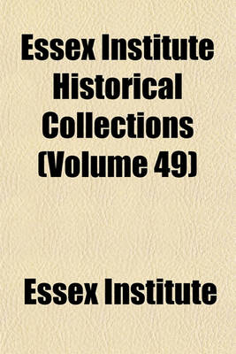 Book cover for Essex Institute Historical Collections (Volume 49)