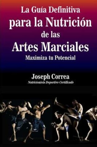 Cover of La Guia Definitiva para la Nutricion de las Artes Marciales
