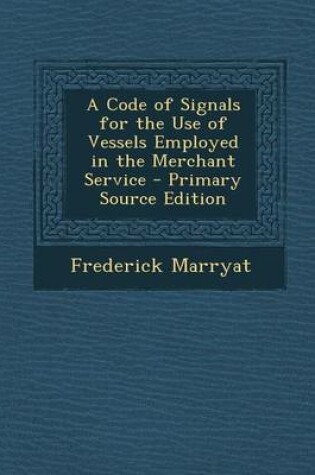 Cover of A Code of Signals for the Use of Vessels Employed in the Merchant Service