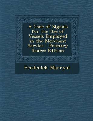 Book cover for A Code of Signals for the Use of Vessels Employed in the Merchant Service