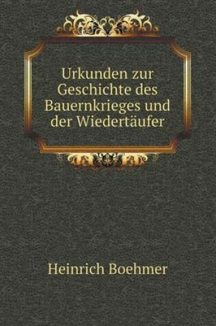 Cover of Urkunden zur Geschichte des Bauernkrieges und der Wiedertäufer