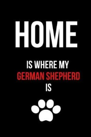 Cover of Home Is Where My German Shepherd Is