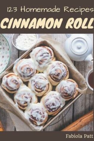 Cover of 123 Homemade Cinnamon Roll Recipes