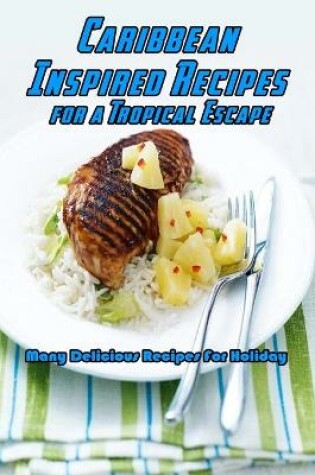 Cover of Caribbean-Inspired Recipes for a Tropical Escape