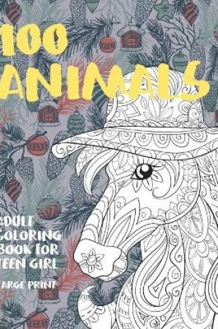 Cover of Adult Coloring Book for Teen Girl - 100 Animals - Large Print