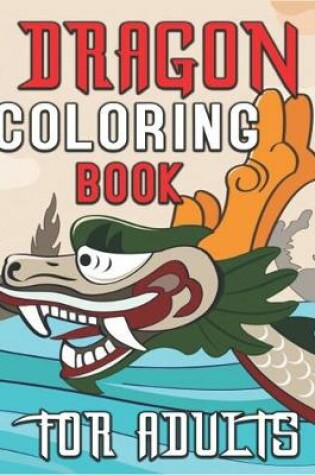 Cover of Dragon Coloring Book for Adults