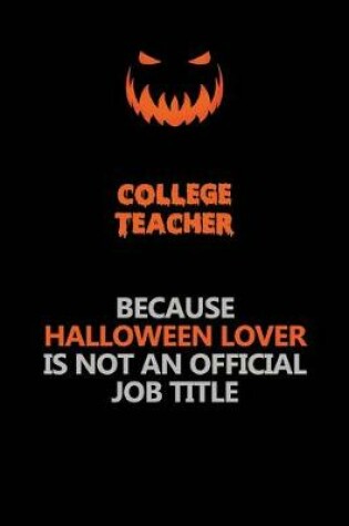 Cover of college teacher Because Halloween Lover Is Not An Official Job Title