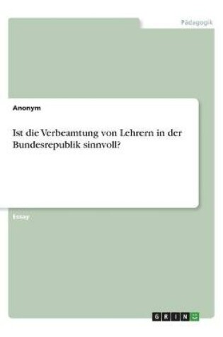 Cover of Ist die Verbeamtung von Lehrern in der Bundesrepublik sinnvoll?