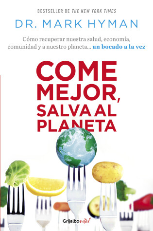 Cover of Come mejor, salva al planeta: Cómo recuperar nuestra salud, economía, comunidad y a nuestro planeta... un bocado a la vez/ Food Fix