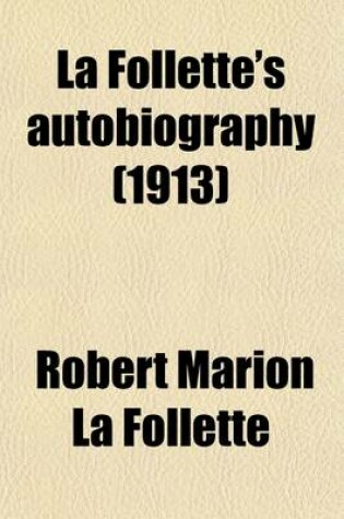 Cover of La Follette's Autobiography; A Personal Narrative of Political Experiences