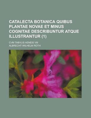 Book cover for Catalecta Botanica Quibus Plantae Novae Et Minus Cognitae Describuntur Atque Illustrantur; Cvm Tabvlis Aeneis VIII (1 )