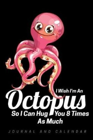 Cover of I Wish I'm an Octopus So I Can Hug You 8 Times as Much