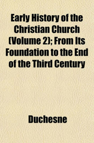 Cover of Early History of the Christian Church (Volume 2); From Its Foundation to the End of the Third Century