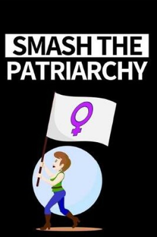 Cover of Smash The Patriarchy
