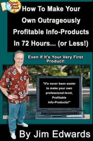 Cover of How To Make Your Own Outrageously Profitable Info-Products In 72 Hours... (or Less!)