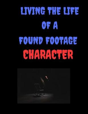 Book cover for Living the life of a Found Footage Character