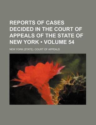 Book cover for Reports of Cases Decided in the Court of Appeals of the State of New York (Volume 54)