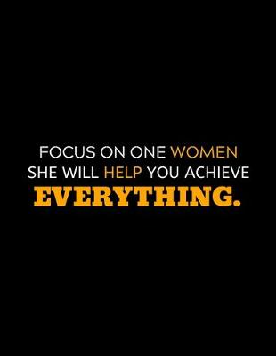 Book cover for Focus On One Woman She Will Help You Achieve Everything